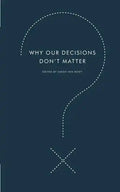 Why Our Decisions Don't Matter - Paperback