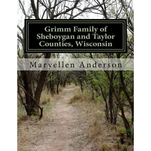 Grimm Family of Sheboygan and Taylor Counties, Wisconsin - Paperback