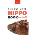 Hippos The Ultimate Hippo Book for Kids: 100+ Amazing Hippo Facts, Photos, Quiz + More - Hardcover