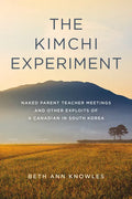 The Kimchi Experiment: Naked Parent Teacher Meetings and Other Exploits of a Canadian in South Korea - Paperback