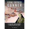 Flying Fortress Gunner: B-17 Ball Turret Gunner Bob Harper's 35 Combat Missions Over Germany - Hardcover