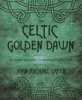 The Celtic Golden Dawn: An Original & Complete Curriculum of Druidical Study - Paperback