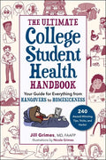 The Ultimate College Student Health Handbook: Your Guide for Everything from Hangovers to Homesickness - Paperback