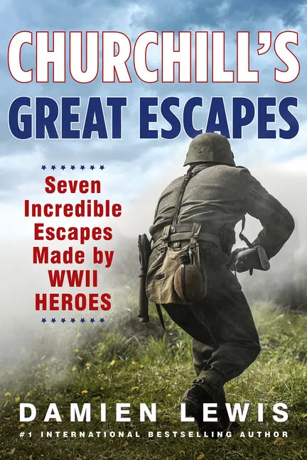 Churchill's Great Escapes: Seven Incredible Escapes Made by WWII Heroes - Hardcover