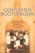 Gentlemen Bootleggers: The True Story of Templeton Rye, Prohibition, and a Small Town in Cahoots - Paperback