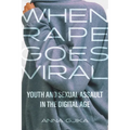 When Rape Goes Viral: Youth and Sexual Assault in the Digital Age - Paperback