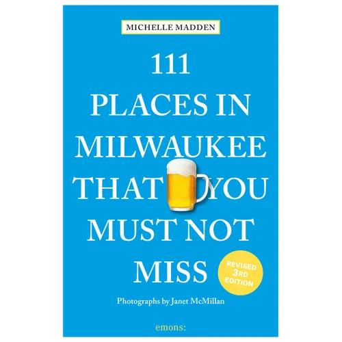 111 Places in Milwaukee That You Must Not Miss - Paperback