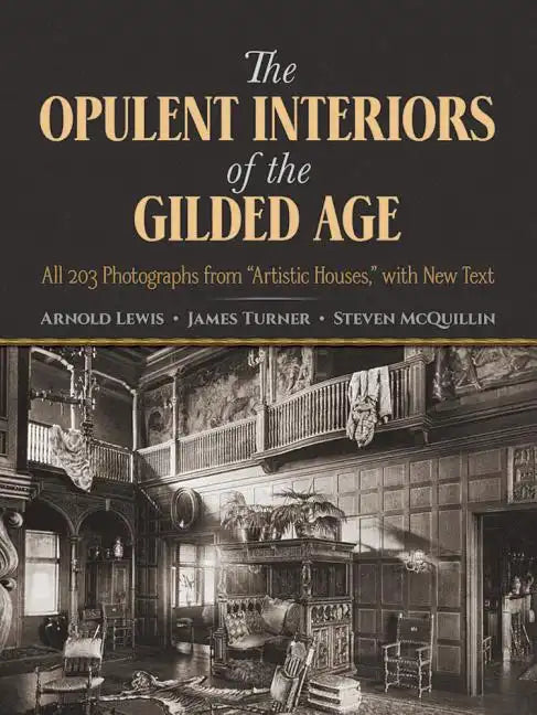 The Opulent Interiors of the Gilded Age: All 203 Photographs from Artistic Houses, with New Text - Paperback
