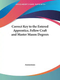 Correct Key to the Entered Apprentice, Fellow Craft and Master Mason Degrees - Paperback