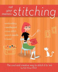 Not Your Mama's Stitching: The Cool and Creative Way to Stitch It to 'em - Paperback