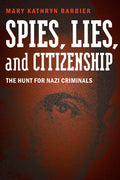 Spies, Lies, and Citizenship: The Hunt for Nazi Criminals - Hardcover