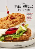 The Herbivorous Butcher Cookbook: 75+ Recipes for Plant-Based Meats and All the Dishes You Can Make with Them - Hardcover