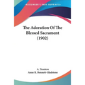 The Adoration Of The Blessed Sacrament (1902) - Paperback