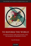To Reform the World: International Organizations and the Making of Modern States - Paperback