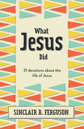 What Jesus Did: 31 Devotions about the Life of Jesus - Hardcover
