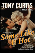 The Making of Some Like It Hot: My Memories of Marilyn Monroe and the Classic American Movie - Hardcover