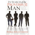 In Search of the Proverbs 31 Man: In Search of the Proverbs 31 Man: The One God Approves and a Woman Wants - Paperback