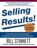 Selling Results!: The Innovative System for Maximizing Sales by Helping Your Customers Achieve Their Business Goals - Hardcover