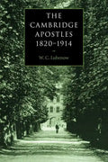 The Cambridge Apostles, 1820 1914: Liberalism, Imagination, and Friendship in British Intellectual and Professional Life - Paperback