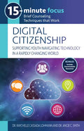 15-Minute Focus: Digital Citizenship: Supporting Youth Navigating Technology in a Rapidly Changing World: Brief Counseling Techniques That Work - Paperback
