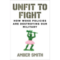 Unfit to Fight: How Woke Policies Are Destroying Our Military - Hardcover