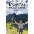 Moving Mountains: My Unlikely Journey from Extreme Hardship and Poverty in Mao's China to Opportunity and Success in the USA - Hardcover
