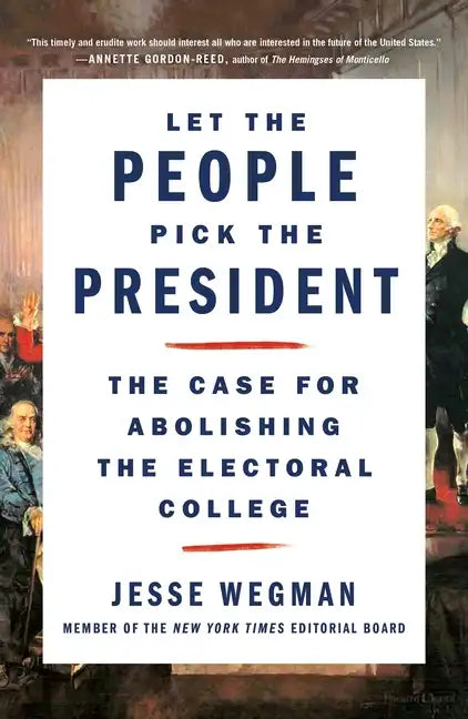 Let the People Pick the President: The Case for Abolishing the Electoral College - Paperback