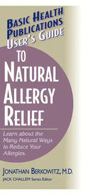 User's Guide to Natural Allergy Relief: Learn about the Many Natural Ways to Reduce Your Allergies - Paperback
