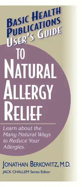 User's Guide to Natural Allergy Relief: Learn about the Many Natural Ways to Reduce Your Allergies - Paperback