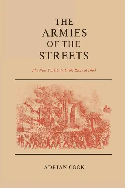 The Armies of the Streets: The New York City Draft Riots of 1863 - Paperback