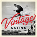 Vintage Skiing: Nostalgic Images from the Golden Age of Skiing - Hardcover