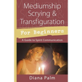 Mediumship Scrying & Transfiguration for Beginners: A Guide to Spirit Communication - Paperback