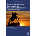 Russian Westernizers and Change in International Relations: The Promised West - Paperback
