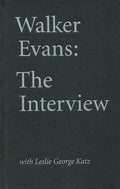 Walker Evans: The Interview: With Leslie George Katz - Hardcover