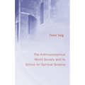 The Anthroposophical World Society: And Its School for Spiritual Science - Paperback
