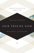 Our Triune God: Living in the Love of the Three-In-One - Paperback