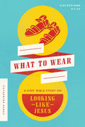 What to Wear: A Kids Bible Study on Looking Like Jesus (Colossians 3:1-14) - Paperback