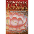 Visionary Plant Consciousness: The Shamanic Teachings of the Plant World - Paperback