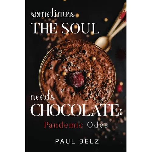 Sometimes the Soul Needs Chocolate: Pandemic Odes - Paperback