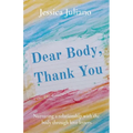 Dear Body, Thank You: Nurturing a relationship with the body through love letters - Paperback