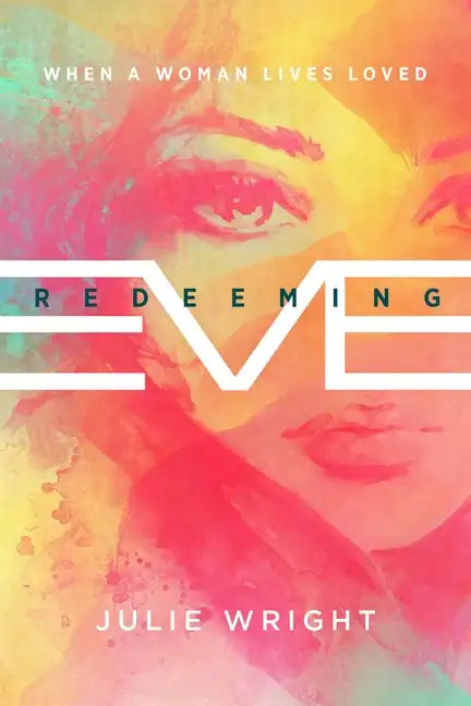 Redeeming Eve: When a Woman Lives Loved - Paperback