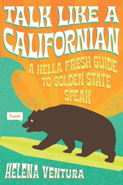 Talk Like a Californian: A Hella Fresh Guide to Golden State Speak - Paperback
