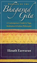 Essence of the Bhagavad Gita: A Contemporary Guide to Yoga, Meditation, and Indian Philosophy - Hardcover