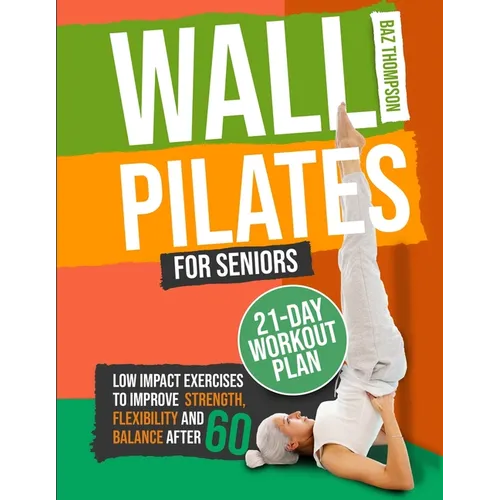 Wall Pilates for Seniors: Low-Impact Exercises to Improve Strength, Flexibility, and Balance After 60 - Paperback