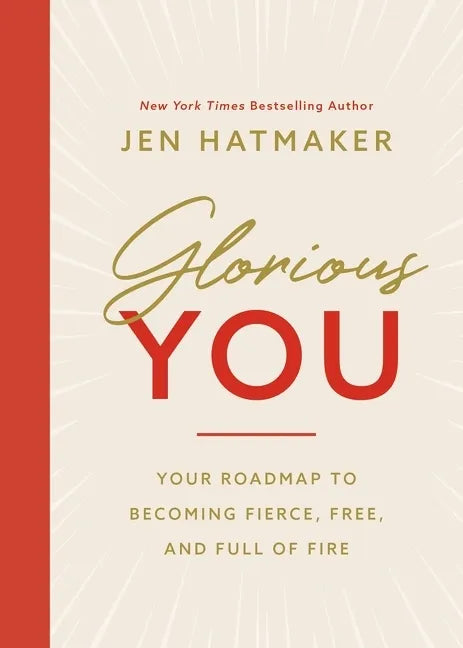 Glorious You: Your Road Map to Becoming Fierce, Free, and Full of Fire - Paperback