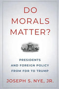 Do Morals Matter?: Presidents and Foreign Policy from FDR to Trump - Paperback