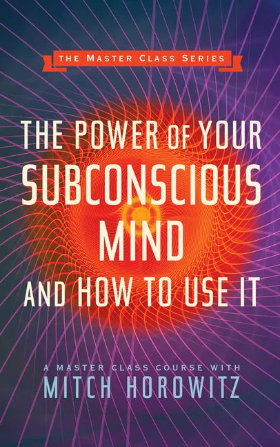 The Power of Your Subconscious Mind and How to Use It (Master Class Series) - Paperback