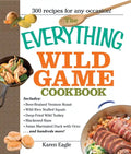 The Everything Wild Game Cookbook: From Fowl and Fish to Rabbit and Venison--300 Recipes for Home-Cooked Meals - Paperback