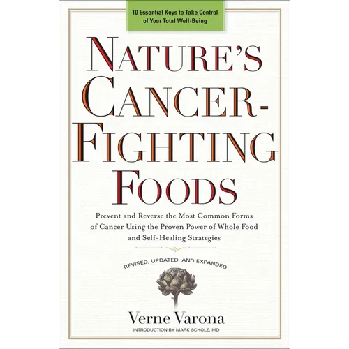 Nature's Cancer-Fighting Foods: Prevent and Reverse the Most Common Forms of Cancer Using the Proven Power of Wh OLE Food and Self-Healing Strategies - Paperback