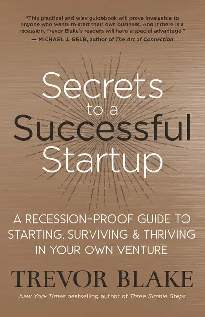 Secrets to a Successful Startup: A Recession-Proof Guide to Starting, Surviving & Thriving in Your Own Venture - Paperback